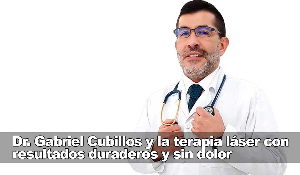 Dr. Gabriel Cubillos y la terapia láser con resultados duraderos y sin dolor